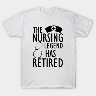 Retired Nurse - The nursing legend has retired T-Shirt